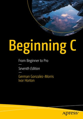 Beginning C: From Beginner to Pro by Gonzalez-Morris, German