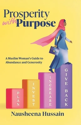 Prosperity with Purpose: A Muslim Woman's Guide to Abundance and Generosity by Hussain, Nausheena