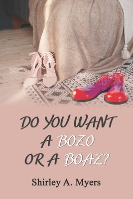 Do You Want a Bozo or a Boaz? by Myers, Shirley A.