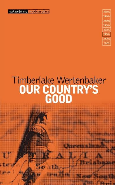 Our Country's Good: Based on the Novel "The Playmaker" by Thomas Kennedy by Wertenbaker, Timberlake