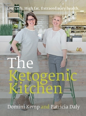 The Ketogenic Kitchen: Low Carb. High Fat. Extraordinary Health. by Kemp, Domini