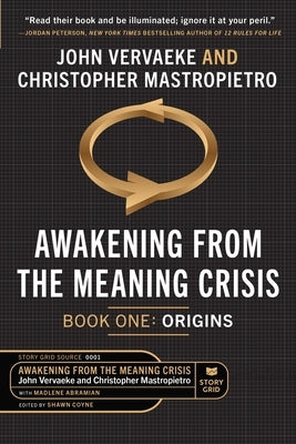 Awakening From the Meaning Crisis: Part One: Origins by Mastropietro, Christopher