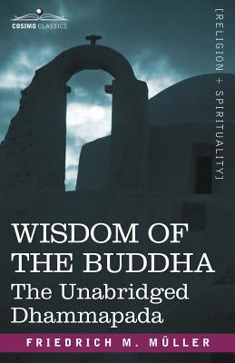Wisdom of the Buddha: The Unabridged Dhammapada by Muller, Friedrich Maximilian