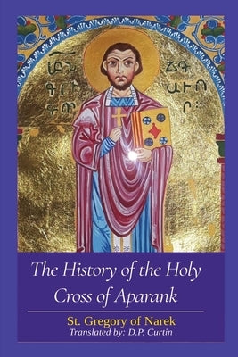 The History of the Holy Cross of Aparank by St Gregory of Narek