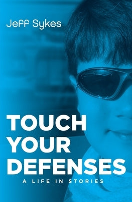 Touch Your Defenses: A life in stories. by Sykes, Jeff