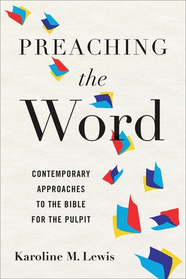 Preaching the Word: Contemporary Approaches to the Bible for the Pulpit by Lewis, Karoline M.