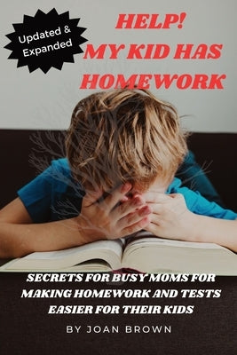 Updated & Revised Help! My Kid Has Homework by Brown, Joan