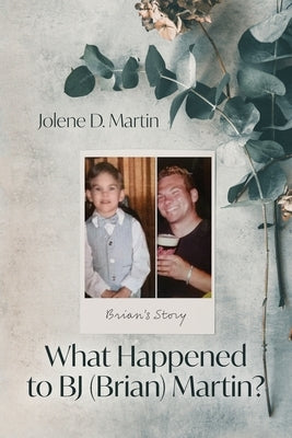 What Happened to BJ (Brian) Martin?: Brian's Story by Martin, Jolene D.