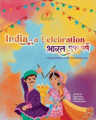 India - A Celebration: A bilingual introduction to Indian festivals by Gupta, Priya