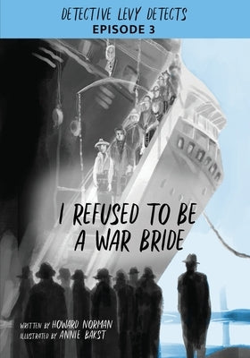 I Refused to Be a War Bride: Detective Levy Detects, Episode 3 by Norman, Howard