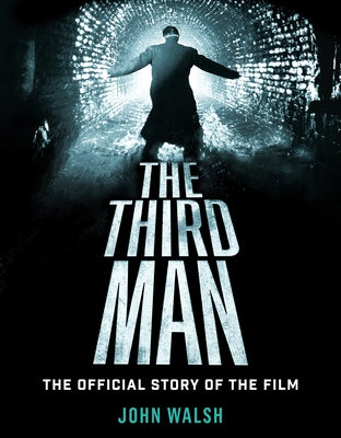 The Third Man: The Official Story of the Film by Walsh, John
