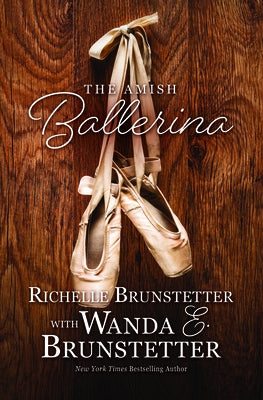 The Amish Ballerina by Brunstetter, Wanda E.