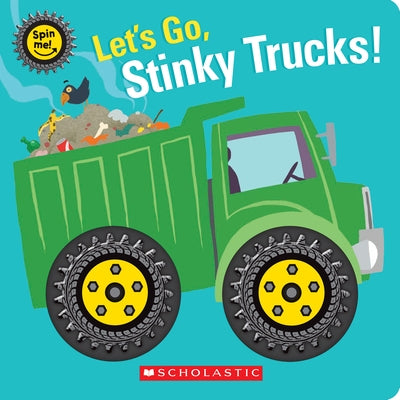 Let's Go, Stinky Trucks! (Spin Me!) by Scholastic