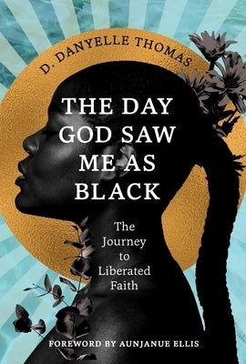 The Day God Saw Me as Black by Thomas, D. Danyelle