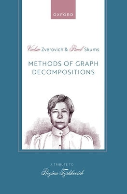 Methods of Graph Decompositions by Zverovich, Vadim