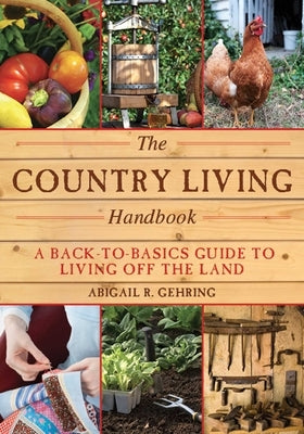 The Country Living Handbook: A Back-To-Basics Guide to Living Off the Land by Gehring, Abigail