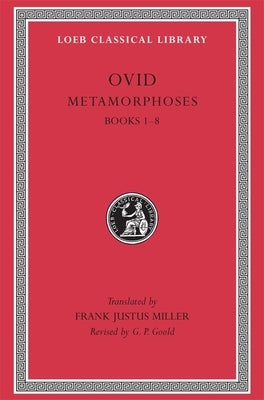 Metamorphoses, Volume I: Books 1-8 by Ovid