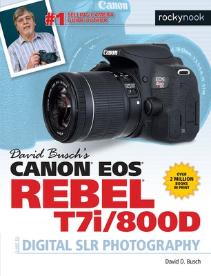 David Busch's Canon EOS Rebel T7i/800d Guide to Digital Slr Photography by Busch, David D.