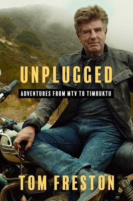 Unplugged: Adventures from MTV to Timbuktu by Freston, Tom