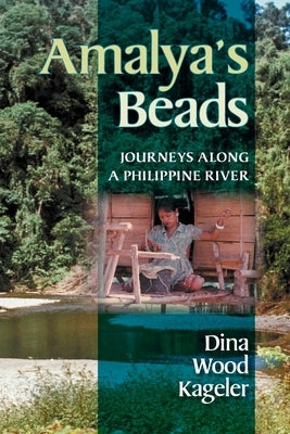 Amalya's Beads: Journeys Along a Philippine River by Wood Kageler, Dina