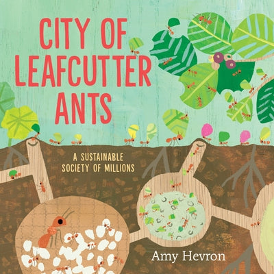 City of Leafcutter Ants: A Sustainable Society of Millions by Hevron, Amy