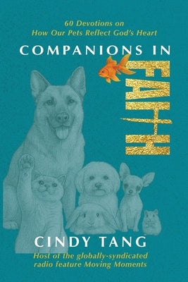 Companions in Faith: 60 Devotions on how Our Pets Reflect God's Heart by Tang, Cindy