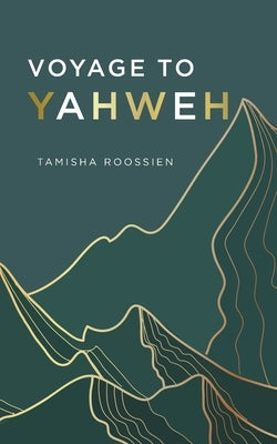 Voyage to Yahweh by Roossien, Tamisha