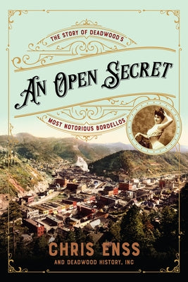 An Open Secret: The Story of Deadwood's Most Notorious Bordellos by Enss, Chris