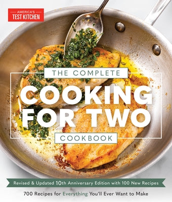 The Complete Cooking for Two Cookbook, 10th Anniversary Edition: 700+ Recipes for Everything You'll Ever Want to Make by America's Test Kitchen