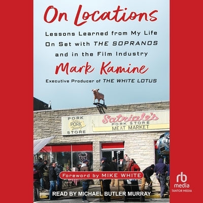 On Locations: Lessons Learned from My Life on Set with the Sopranos and in the Film Industry by Kamine, Mark