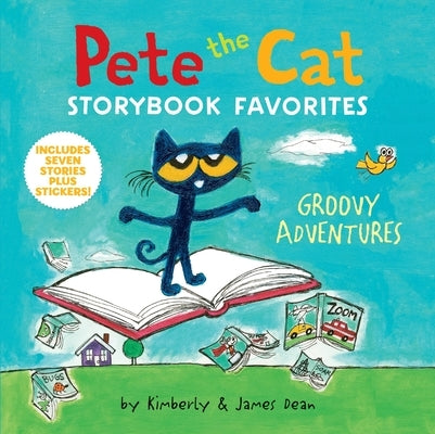 Pete the Cat Storybook Favorites: Groovy Adventures: 7 Stories in 1 Book Plus Stickers by Dean, James