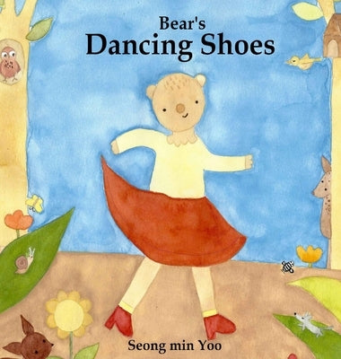 Bear's Dancing Shoes: New edition of the beautiful picture book about creative movement for young kids by Yoo, Seong Min