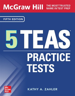 McGraw Hill 5 Teas Practice Tests, Fifth Edition by Zahler, Kathy