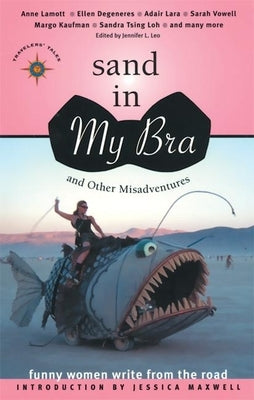 Sand in My Bra and Other Misadventures: Funny Women Write from the Road by Leo, Jennifer L.