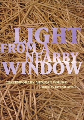 Light from a Nearby Window: Contemporary Mexican Poetry by Acosta, Juvenal