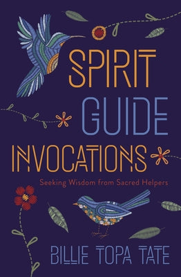 Spirit Guide Invocations: Seeking Wisdom from Sacred Helpers by Tate, Billie Topa