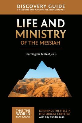 Life and Ministry of the Messiah Discovery Guide: Learning the Faith of Jesus 3 by Vander Laan, Ray