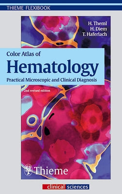 Color Atlas of Hematology: Practical Microscopic and Clinical Diagnosis by Theml, Harald Klaus