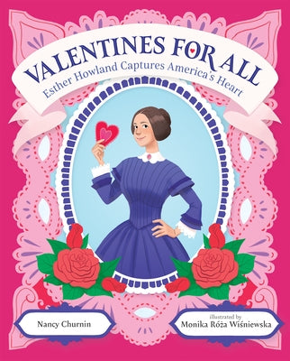 Valentines for All: Esther Howland Captures America's Heart by Churnin, Nancy