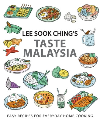 Lee Sook Ching's Taste Malaysia: Easy Recipes for Everyday Home Cooking by Sook Ching, Lee