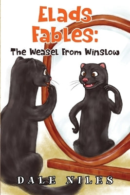 Elad's Fables: The Weasel From Winslow by Niles, Dale