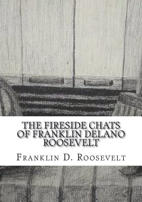 The Fireside Chats of Franklin Delano Roosevelt by Roosevelt, Franklin D.