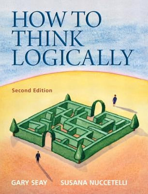 How to Think Logically by Seay, Gary