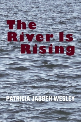 The River Is Rising by Wesley, Patricia Jabbeh