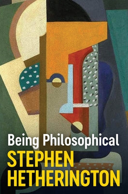 Being Philosophical: An Introduction to Philosophy and Its Methods by Hetherington, Stephen