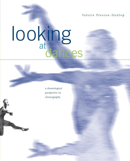 Looking at Dances: A Choreological Perspective on Choreography. by Preston-Dunlop, Valerie