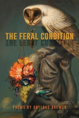 The Feral Condition by Brewer, Gaylord