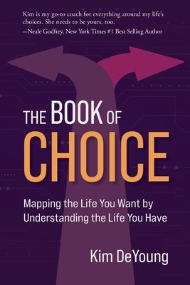 The Book of Choice: Mapping the Life You Want by Understanding the Life You Have by DeYoung, Kim