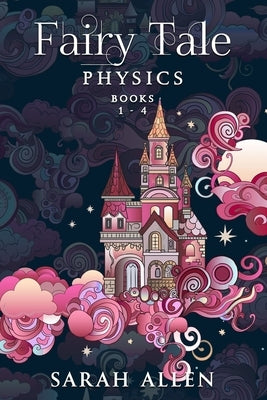 Fairy Tale Physics: Books 1-4 by Allen, Sarah