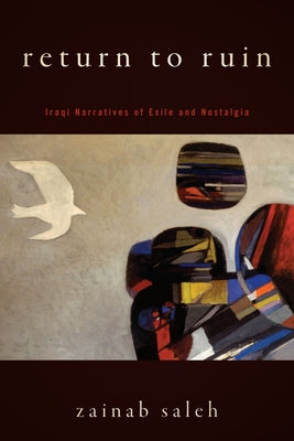 Return to Ruin: Iraqi Narratives of Exile and Nostalgia by Saleh, Zainab